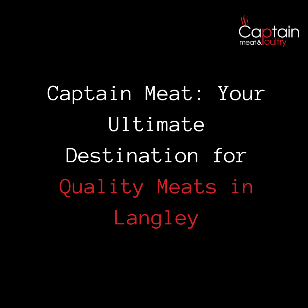 Captain Meat: Your Ultimate Destination for Quality Meats in Langley