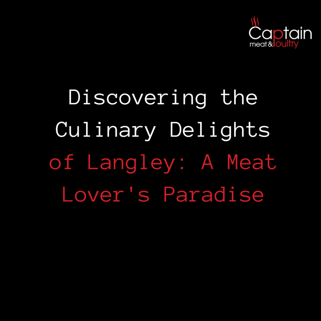 Discovering the Culinary Delights of Langley: A Meat Lover's Paradise