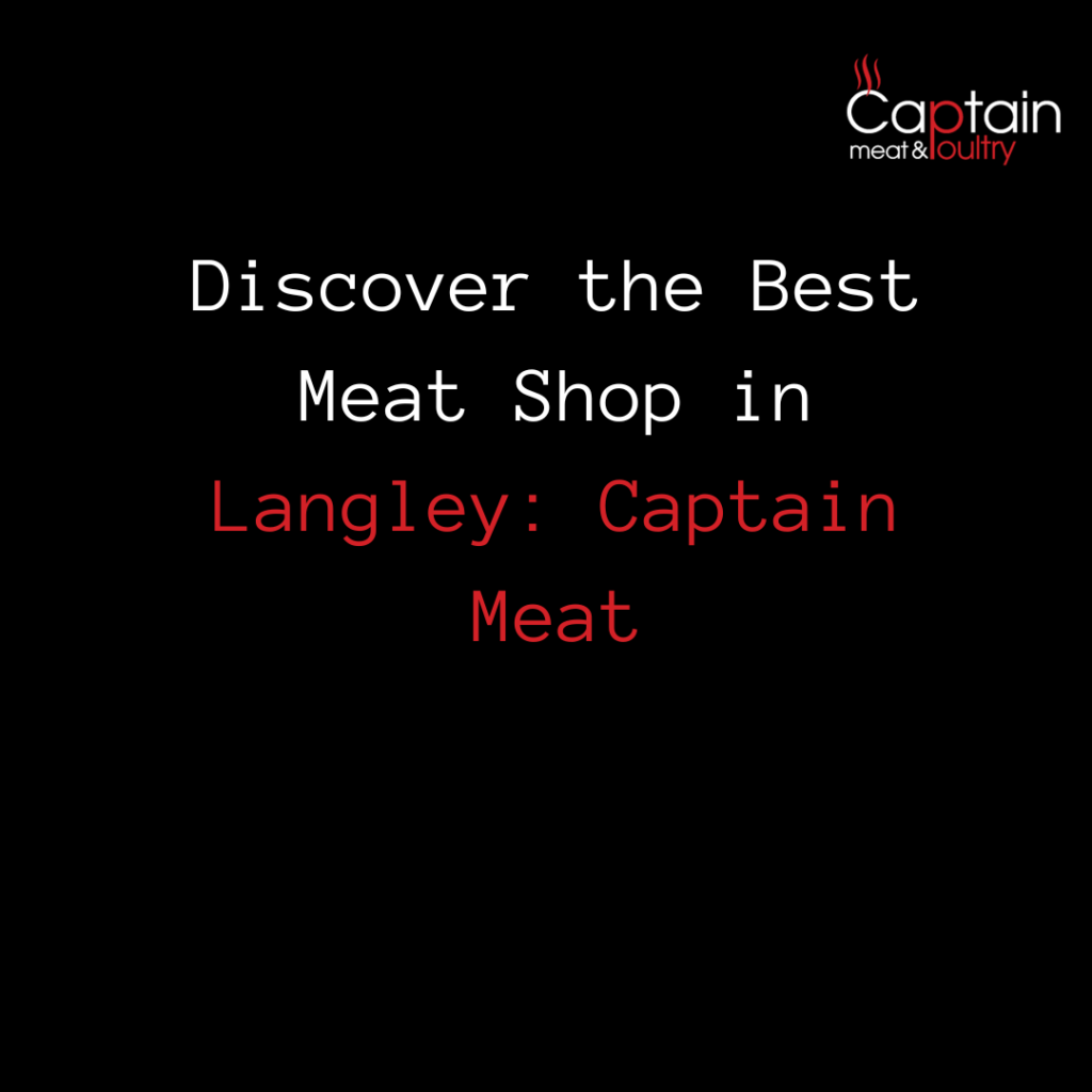 Discover the Best Meat Shop in Langley: Captain Meat