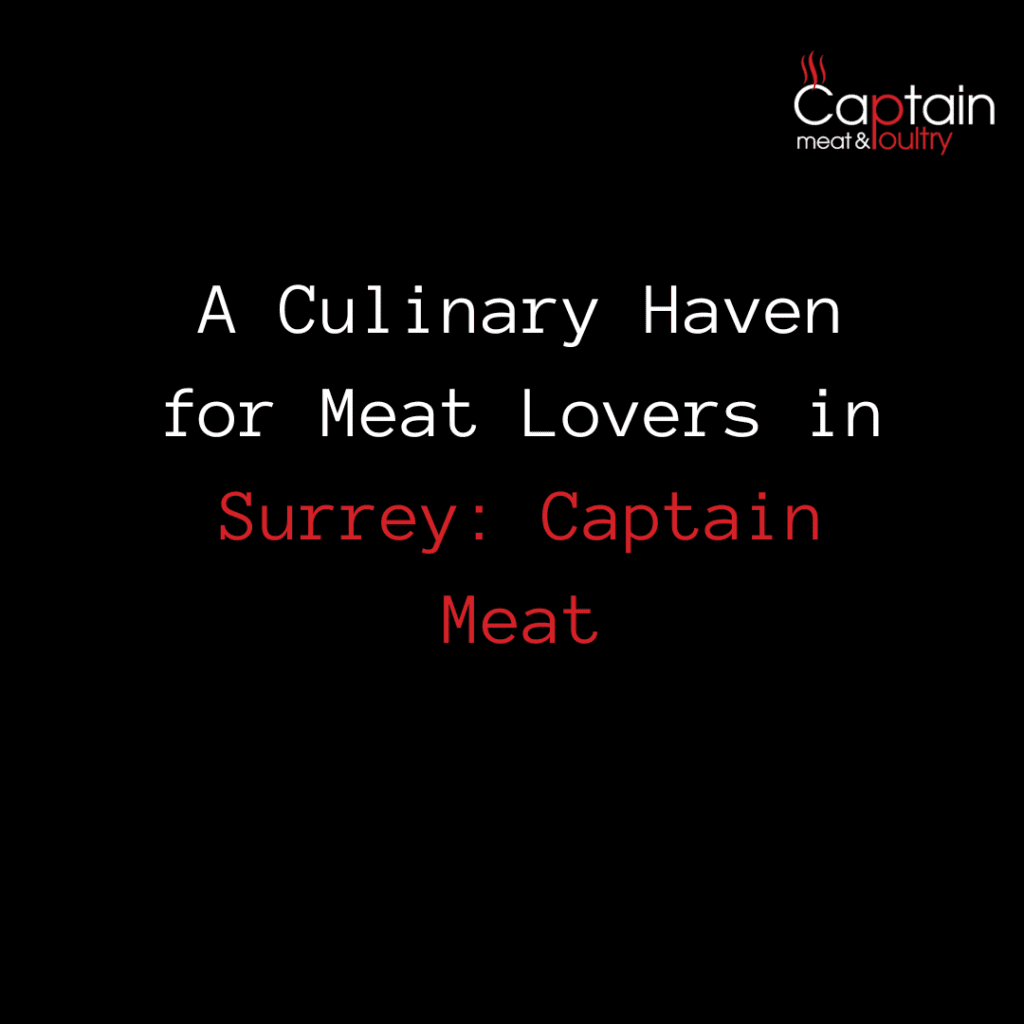 A Culinary Haven for Meat Lovers in Surrey: Captain Meat