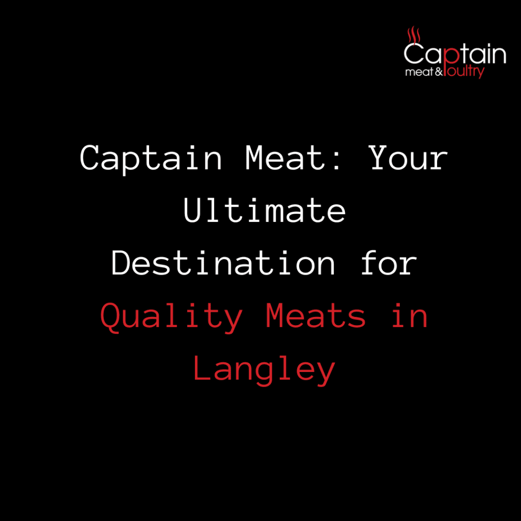 Captain Meat: Your Ultimate Destination for Quality Meats in Langley