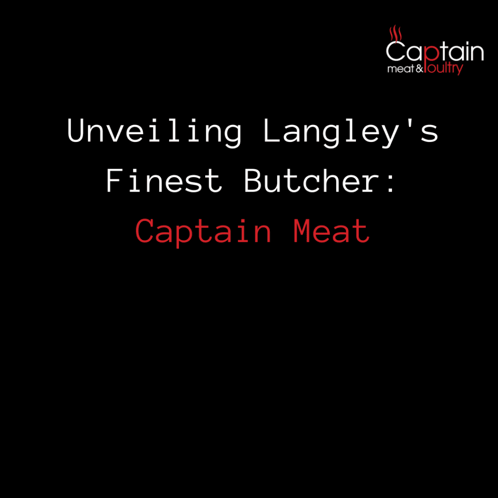 Unveiling Langley's Finest Butcher: Captain Meat