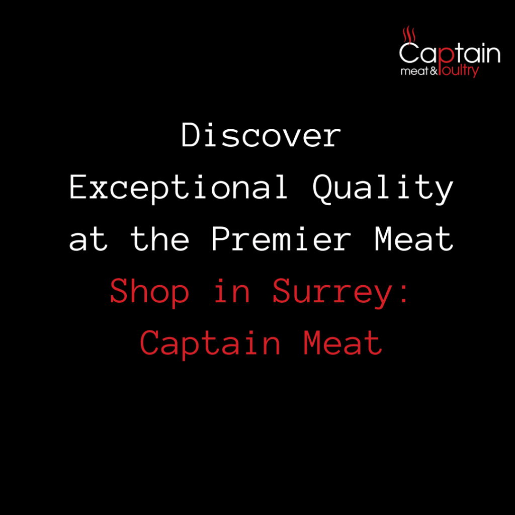 Discover Exceptional Quality at the Premier Meat Shop in Surrey: Captain Meat