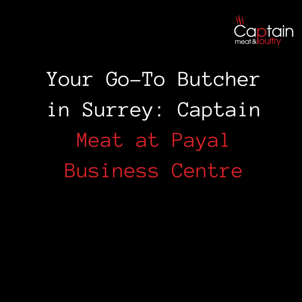 Your Go-To Butcher in Surrey: Captain Meat at Payal Business Centre