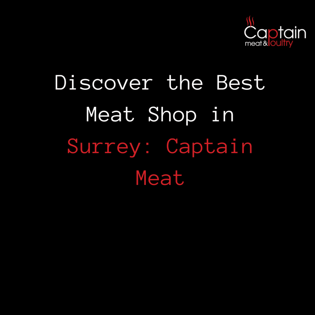 Discover the Best Meat Shop in Surrey: Captain Meat