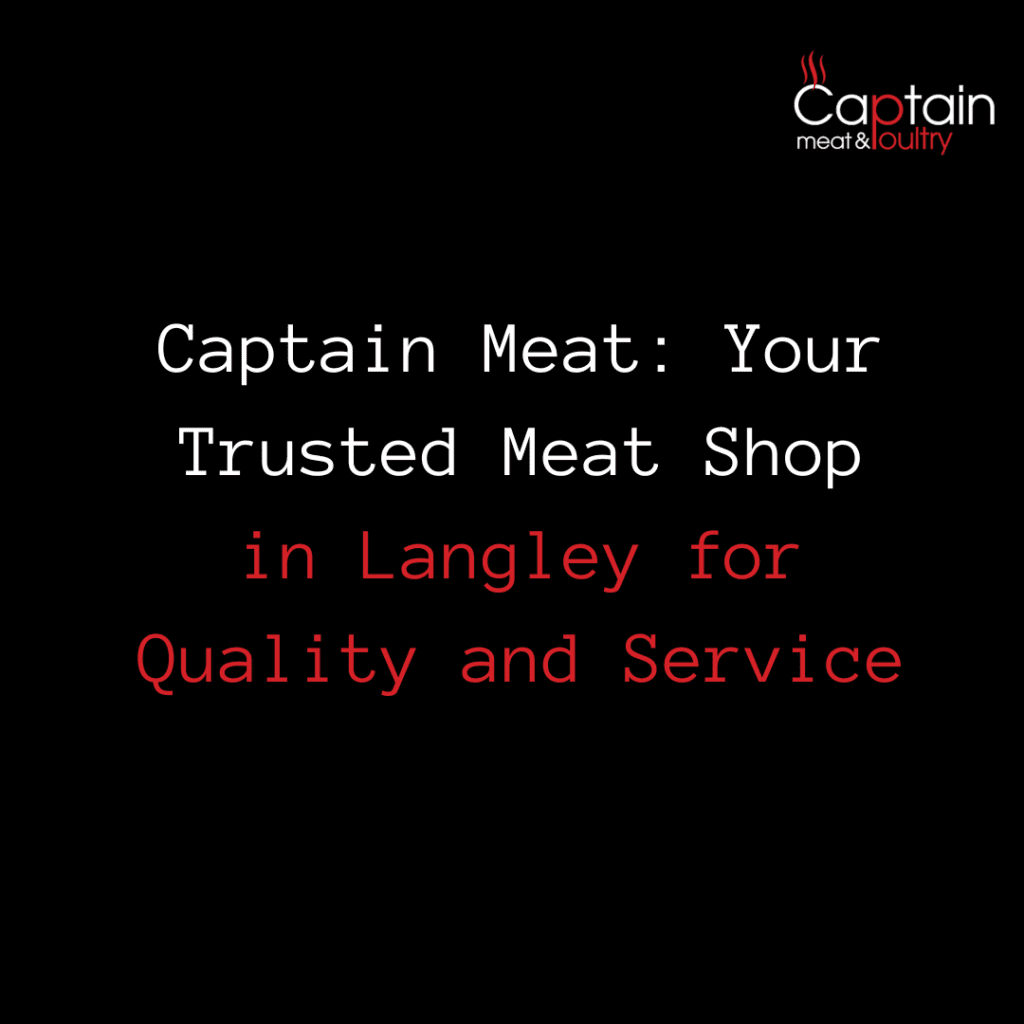 Captain Meat: Your Trusted Meat Shop in Langley for Quality and Service