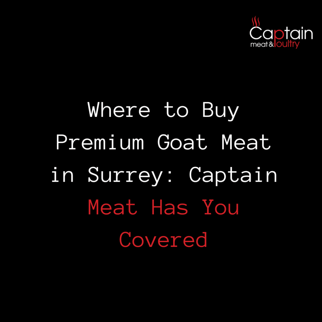 Where to Buy Premium Goat Meat in Surrey: Captain Meat Has You Covered