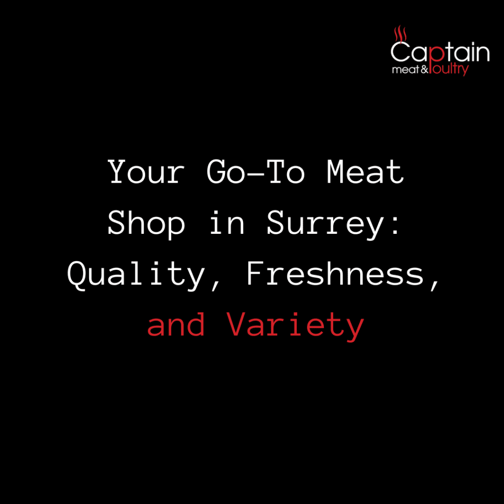 Your Go-To Meat Shop in Surrey: Quality, Freshness, and Variety