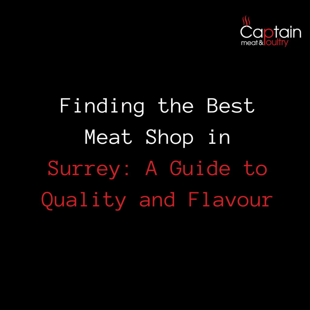 Finding the Best Meat Shop in Surrey: A Guide to Quality and Flavour