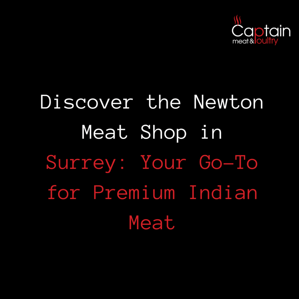 Discover the Newton Meat Shop in Surrey: Your Go-To for Premium Indian Meat