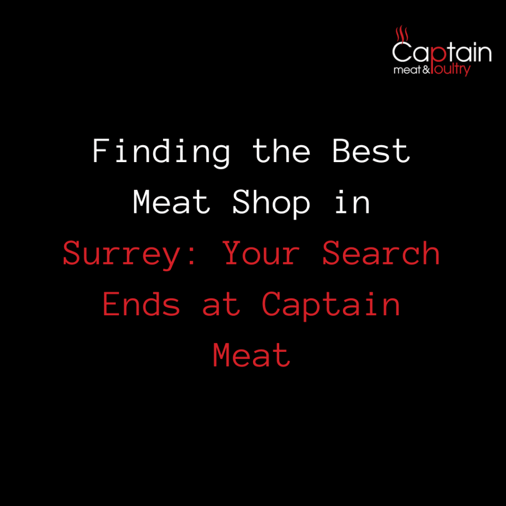 Finding the Best Meat Shop in Surrey: Your Search Ends at Captain Meat