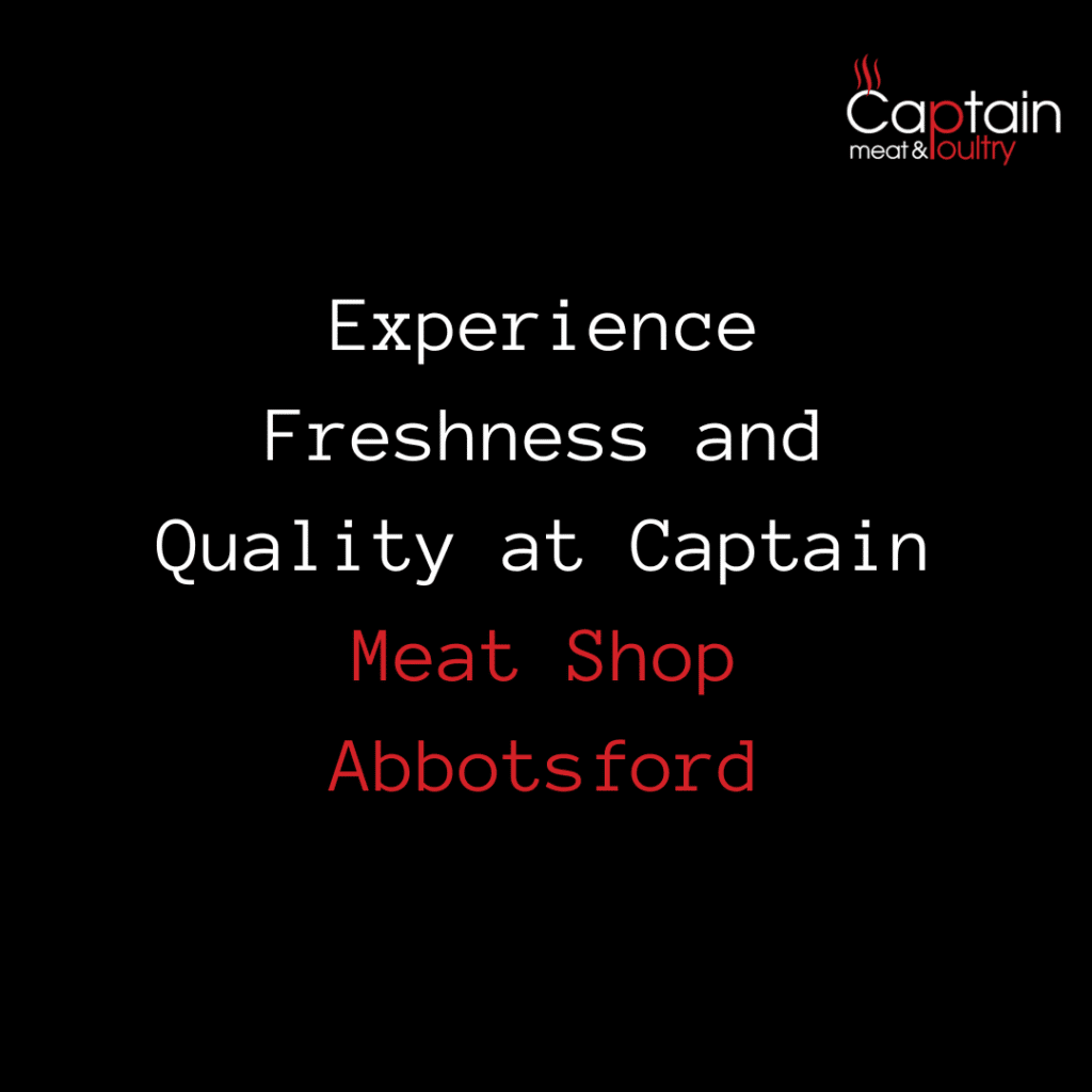 Experience Freshness and Quality at Captain Meat Shop Abbotsford