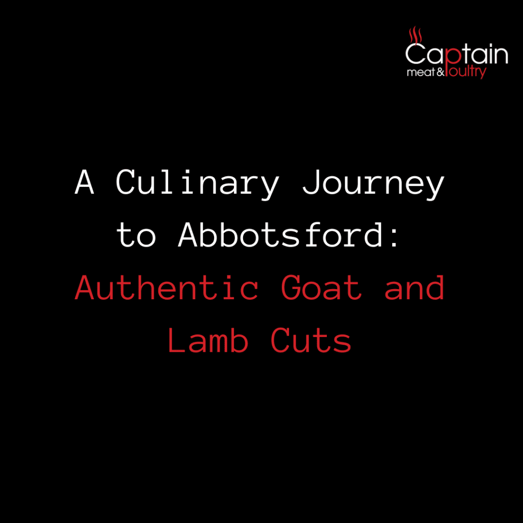 A Culinary Journey to Abbotsford: Authentic Goat and Lamb Cuts