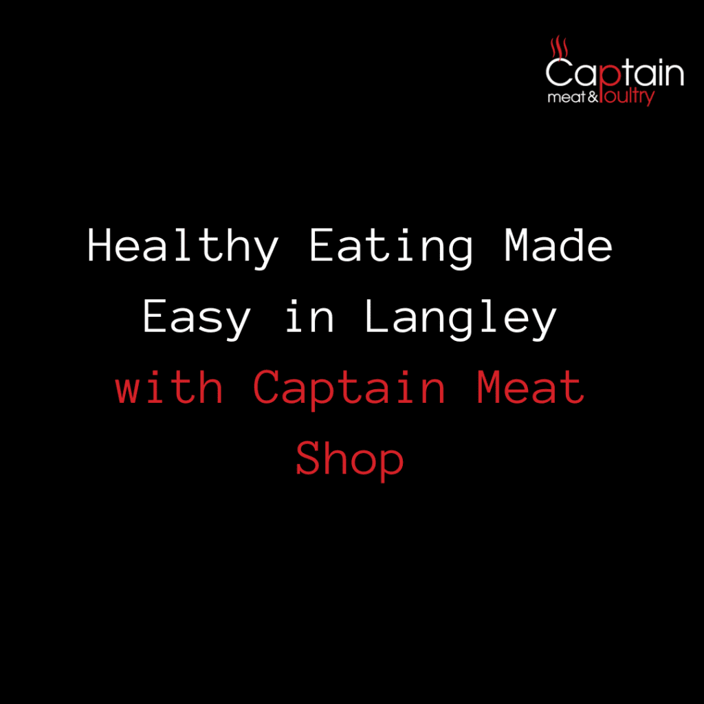 Healthy Eating Made Easy in Langley with Captain Meat Shop