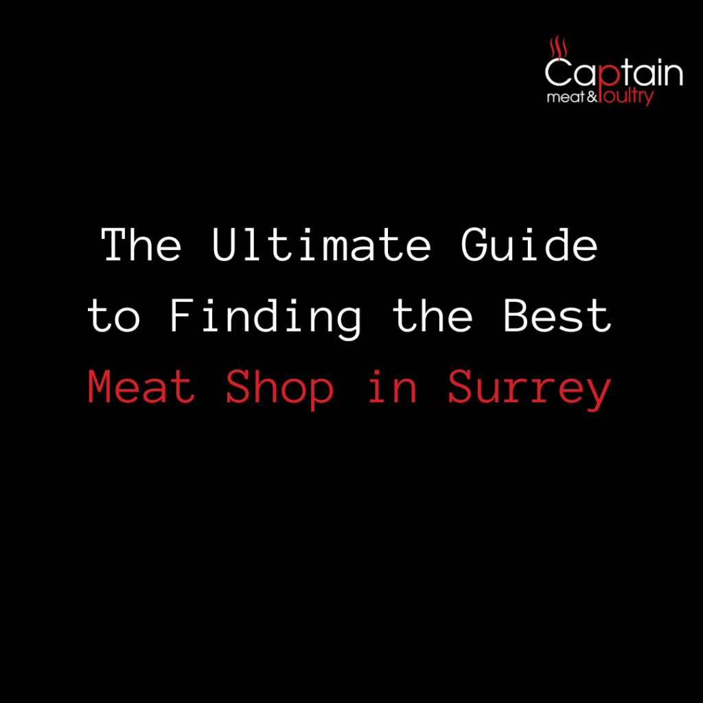 The Ultimate Guide to Finding the Best Meat Shop in Surrey